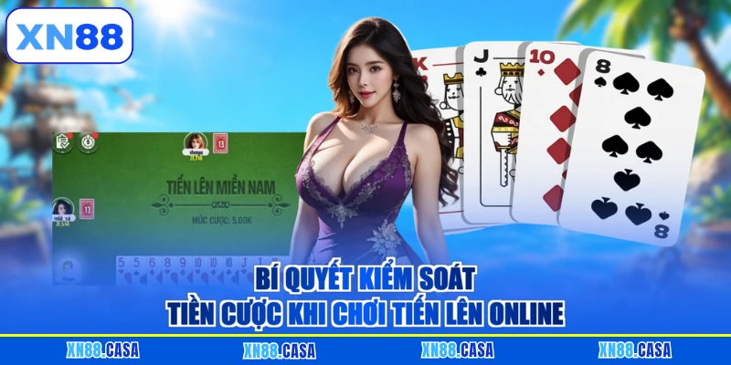 Bí quyết kiểm soát tiền cược khi chơi Tiến lên online