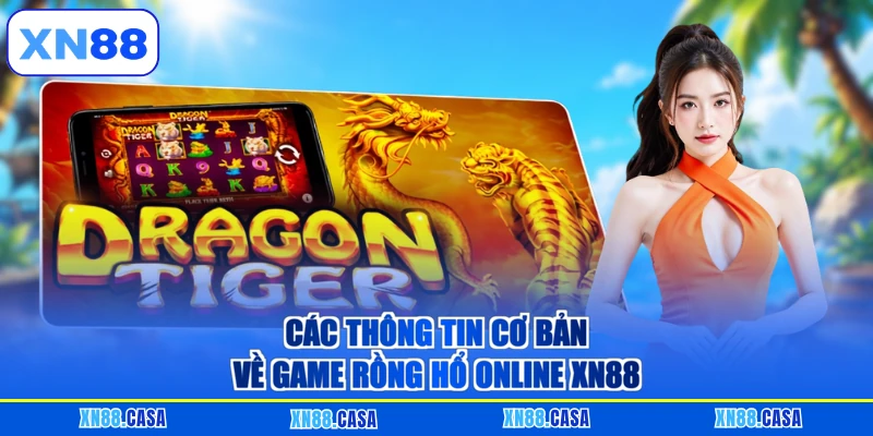 Các thông tin cơ bản về game Rồng hổ online XN88