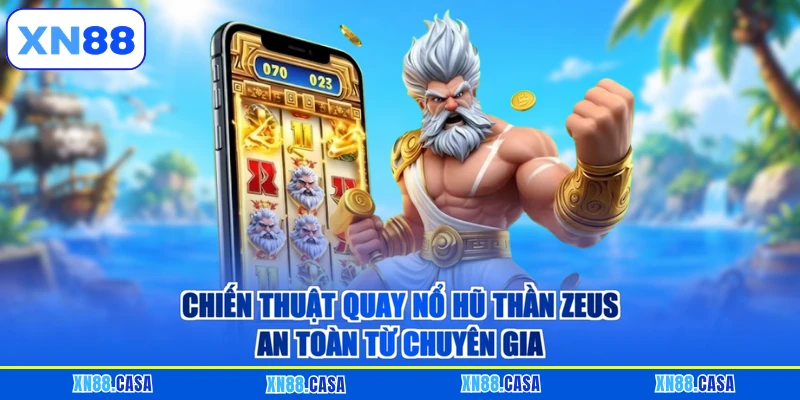 Chiến thuật quay nổ hũ thần Zeus an toàn từ chuyên gia