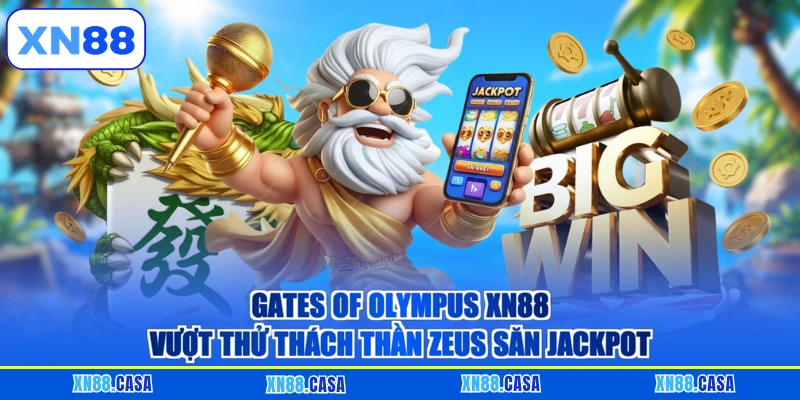 Gates Of Olympus XN88 - Vượt Thử Thách Thần Zeus Săn Jackpot