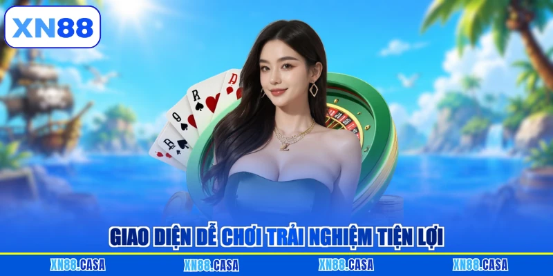 Giao diện dễ chơi trải nghiệm tiện lợi