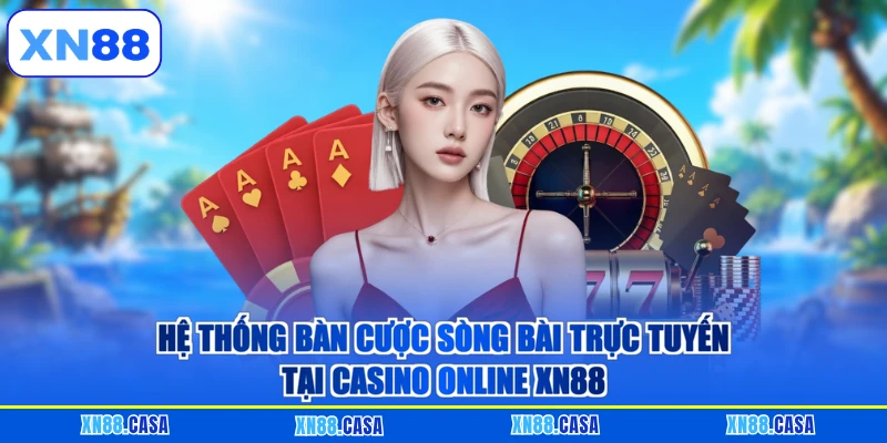 Hệ thống bàn cược sòng bài trực tuyến tại Casino online XN88