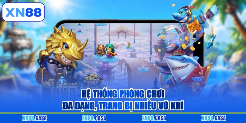 Hệ thống phòng chơi đa dạng, trang bị nhiều vũ khí
