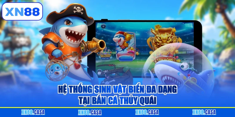 Hệ thống sinh vật biển đa dạng tại bắn cá thủy quái