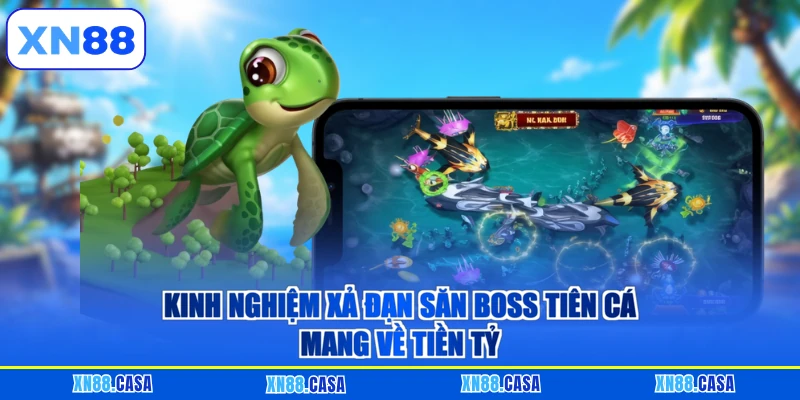 Kinh nghiệm xả đạn săn boss tiên cá mang về tiền tỷ