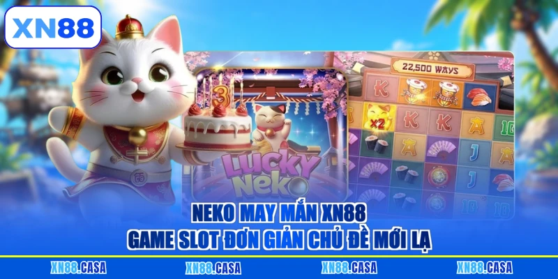 Neko may mắn XN88 game slot đơn giản chủ đề mới lạ