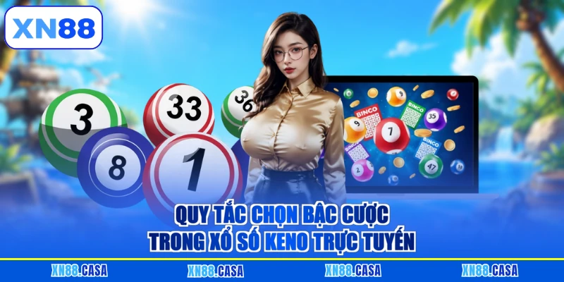 Quy tắc chọn bậc cược trong xổ số keno trực tuyến