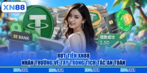 Rút Tiền XN88 - Nhận Thưởng Về Tay Trong Tích Tắc An Toàn