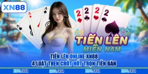 Tiến Lên Online XN88 - 4 Luật Then Chốt Hốt Trọn Tiền Bàn