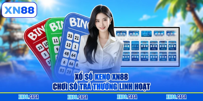 Xổ số keno XN88 chơi số trả thưởng linh hoạt